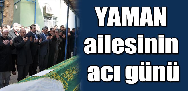 Yaman ailesinin acı günü
