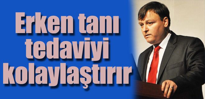 Erken tanı tedaviyi kolaylaştırır 