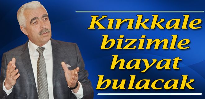 Kırıkkale bizimle hayat bulacak 