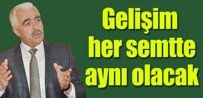 Doğu ve batıdaki gelişmeyi dengeleyeceğiz 