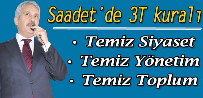 SAADET PARTİSİ 3 T KURALI KOYDU
