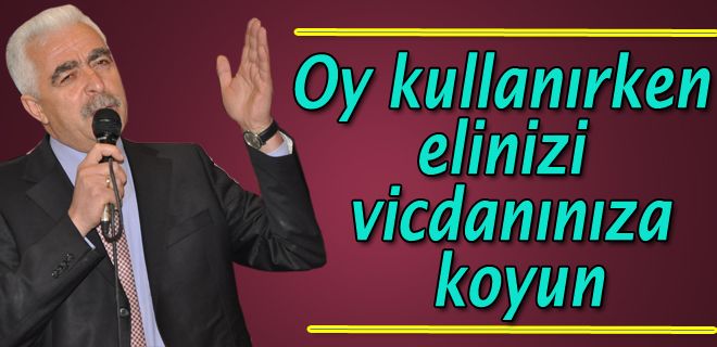 Oy kullanırken elinizi vicdanınıza koyun 