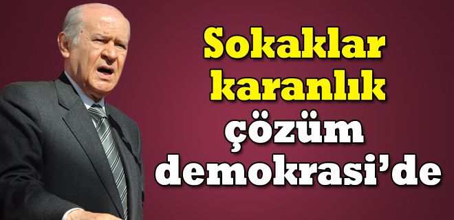 Sokaklar karanlık  Çözüm demokraside 