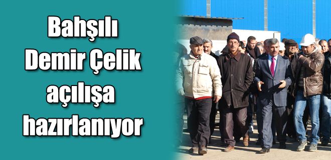 Bahşılı, Demir-Çelik   Açılışa hazırlanıyor