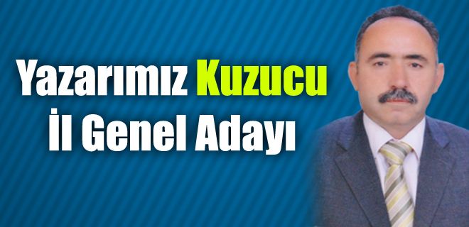 Yazarımız Kuzucu il genel adayı
