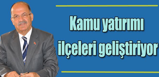 Kamu yatırımı ilçeleri geliştiriyor 