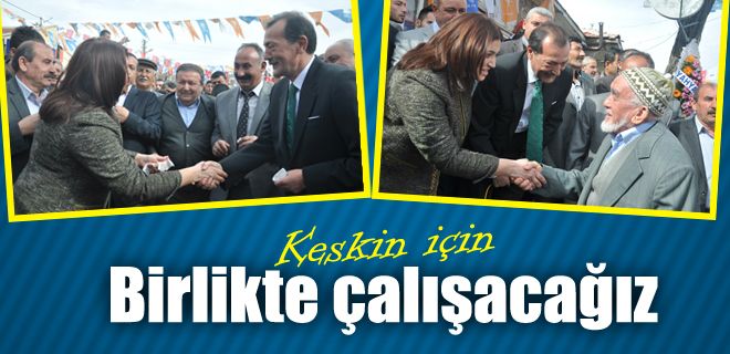 Keskin için birlikte çalışacağız 