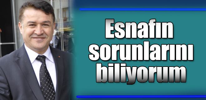 Eroğlu;  Esnafın sorunlarını biliyorum