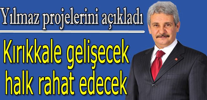 Kırıkkale gelişecek, halk rahat edecek 