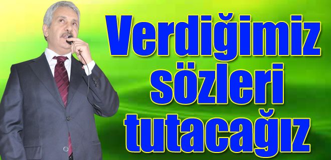 Verdiğimiz sözleri tutacağız 