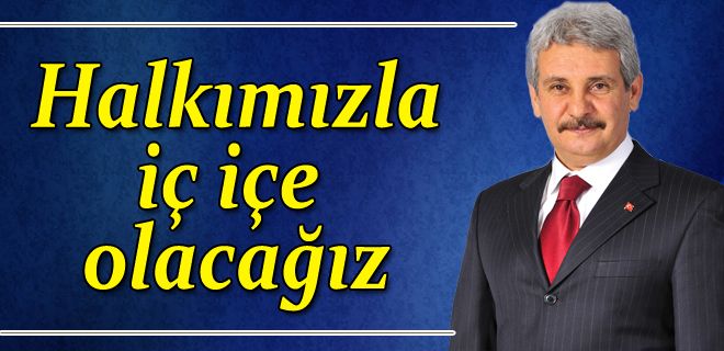 Halkla iç içe olacağız 