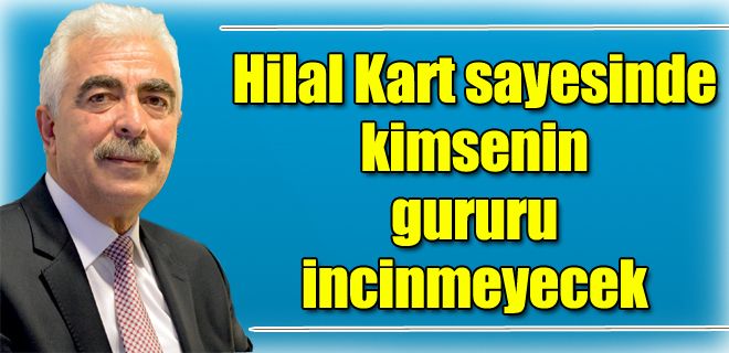 Hilal Kart sayesinde kimsenin gururu incinmeyecek