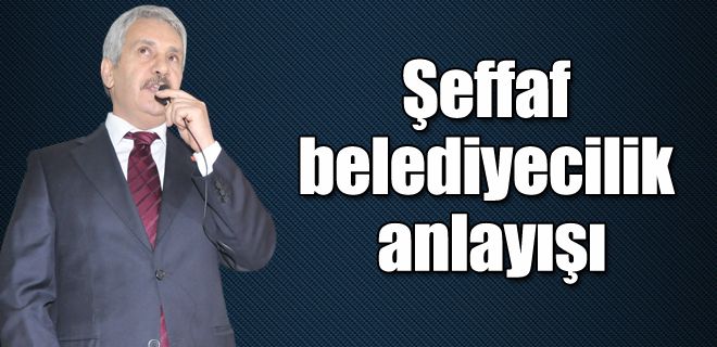 Şeffaf belediyecilik yapacağız
