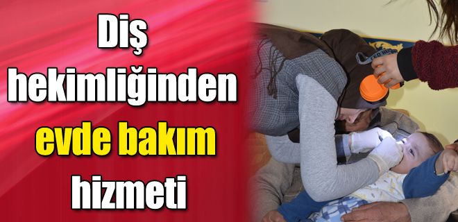 Diş hekimliğinden evde bakım hizmeti 