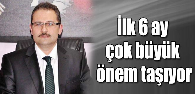 İlk 6 ay çok önemli