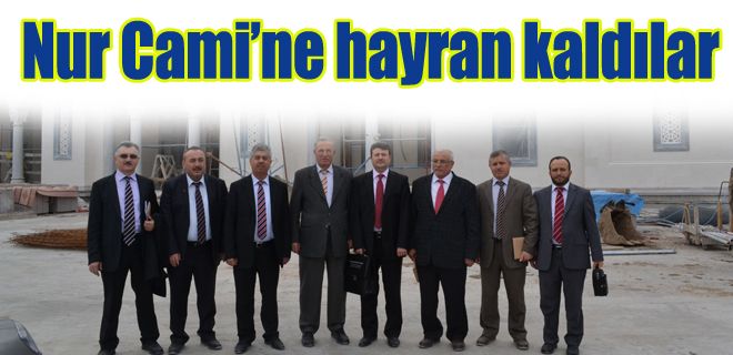 İlçe Müftüleri Nur Camiye hayran kaldılar