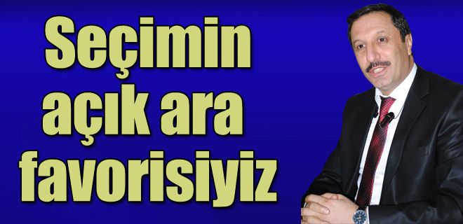 Seçimin açık ara favorisiyiz