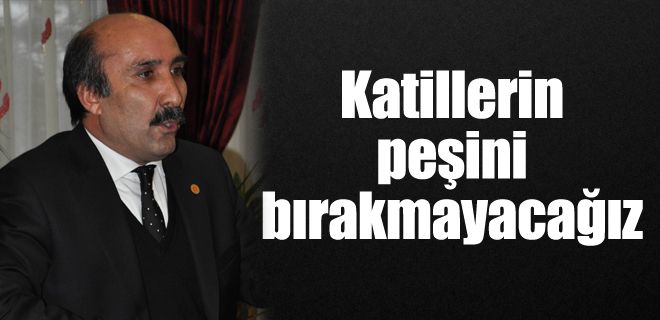 Katillerin peşini bırakmayacağız
