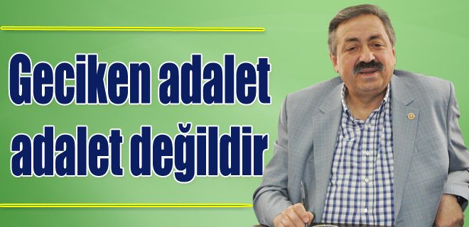 Geciken adalet, adalet değildir 