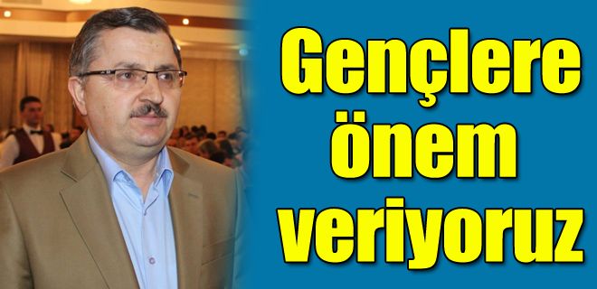 Gençlere önem veriyoruz