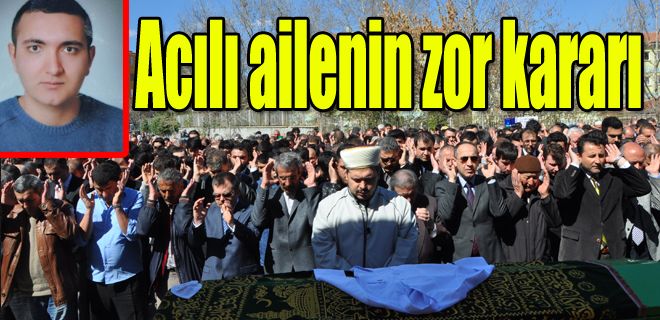 Acılı ailenin zor kararı