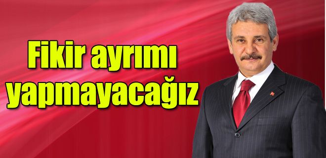 Fikir ayrımı yapmayacağız