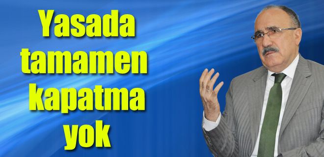 Yasanın özünde tamamen kapatma yok