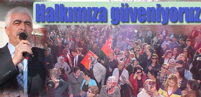 Biz halkımıza güveniyoruz