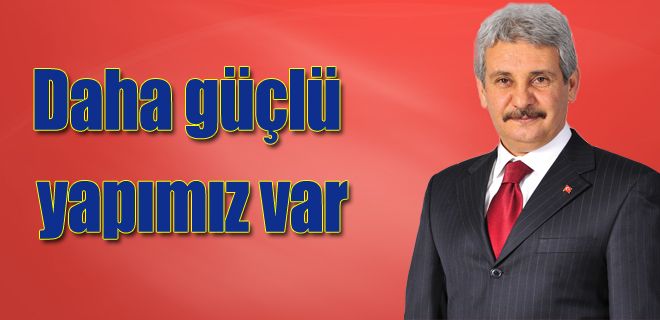 Daha güçlü bir yapımız var 