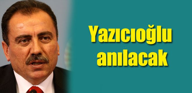 Yazıcıoğlu anılacak 