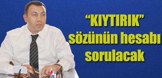 Kıytırık sözünün hesabını halk soracak