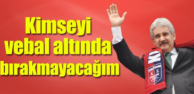 Kimseyi vebal altında bırakmayacağım 