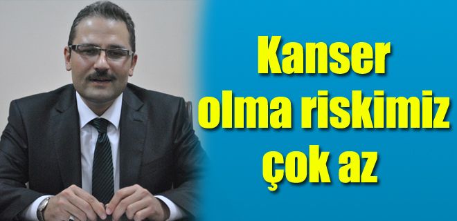 Kanser olma riskimiz çok az 