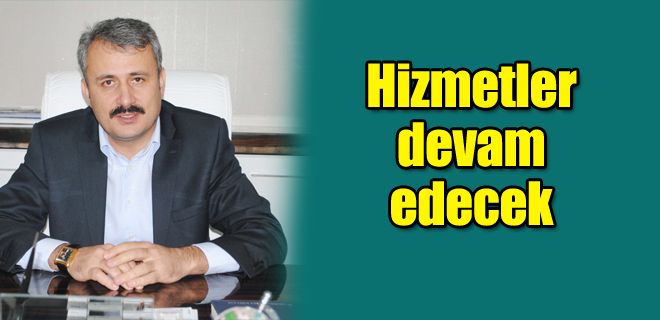 Hizmetler devam edecek
