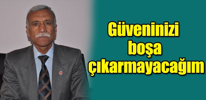 Güveninizi boşa çıkarmayacağım 