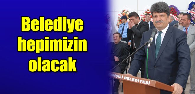 Belediye hepimizin olacak