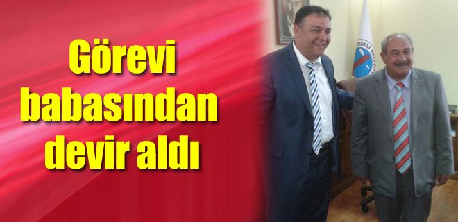 Görevi babasından devraldı