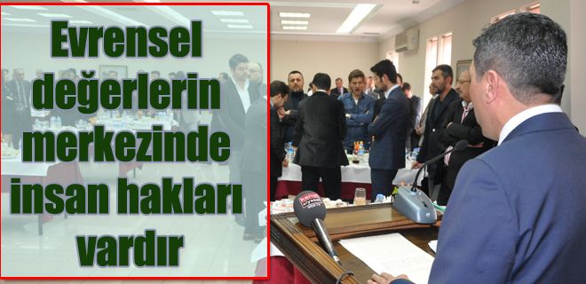 Evrensel değerlerin merkezinde insan hakları vardır