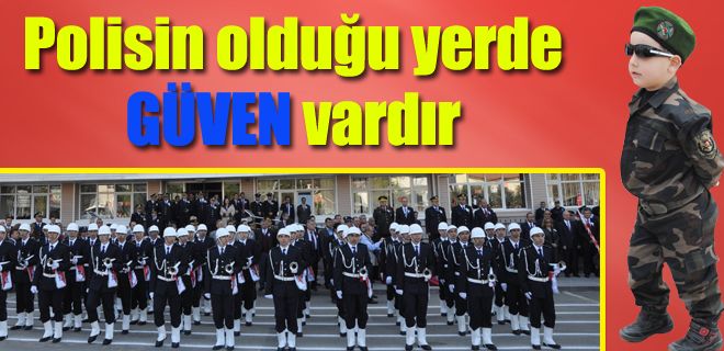 Polisin olduğu yerde güven vardır