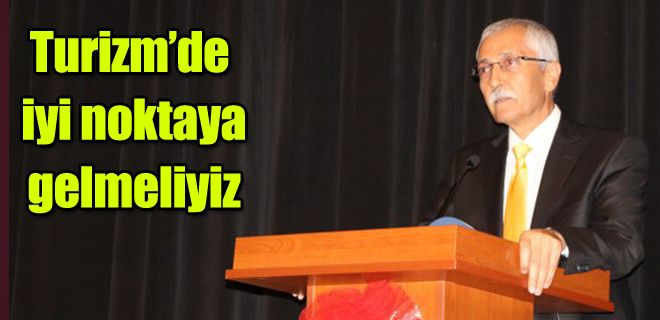 Turizmde iyi noktaya gelinmelidir