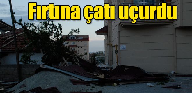 Fırtına çatı uçurdu