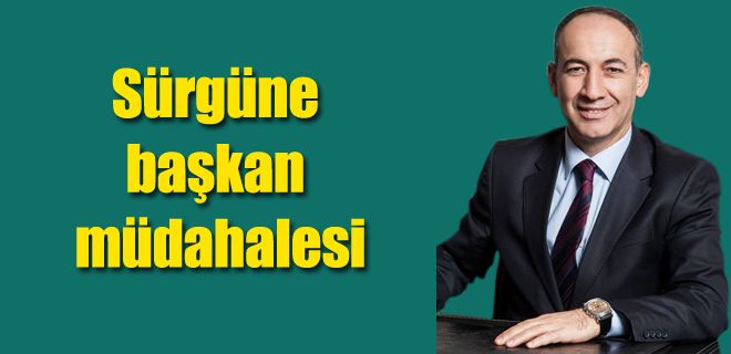 Sürgüne başkan müdahalesi