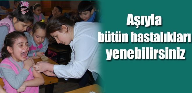 Aşıyla bütün hastalıkları yen 