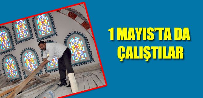 İşçi Bayramında çalıştılar