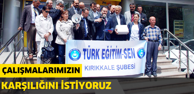 Çalışmalarımızın karşılığını istiyoruz