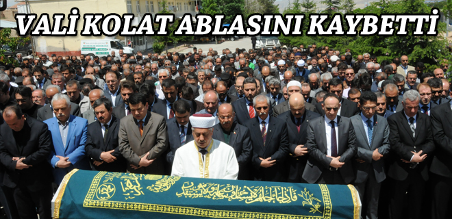 Vali Kolat ablasını kaybetti