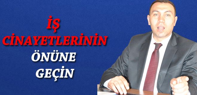 Hükümet iş kazalarının önüne geçmelidir 