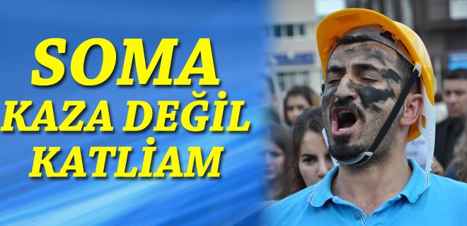 Soma, kaza değil katliam