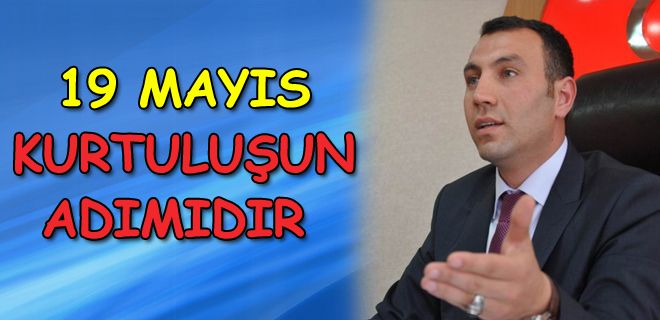 19 Mayıs kurtuluşun ilk adımıdır  