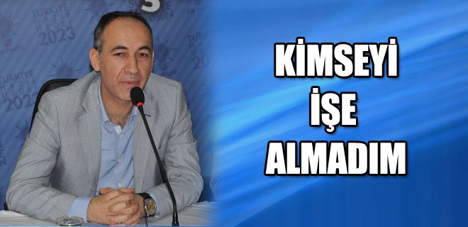 Kimseyi işe almadım 